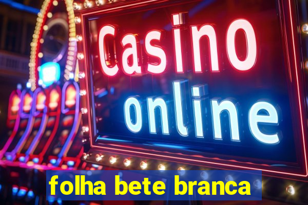 folha bete branca